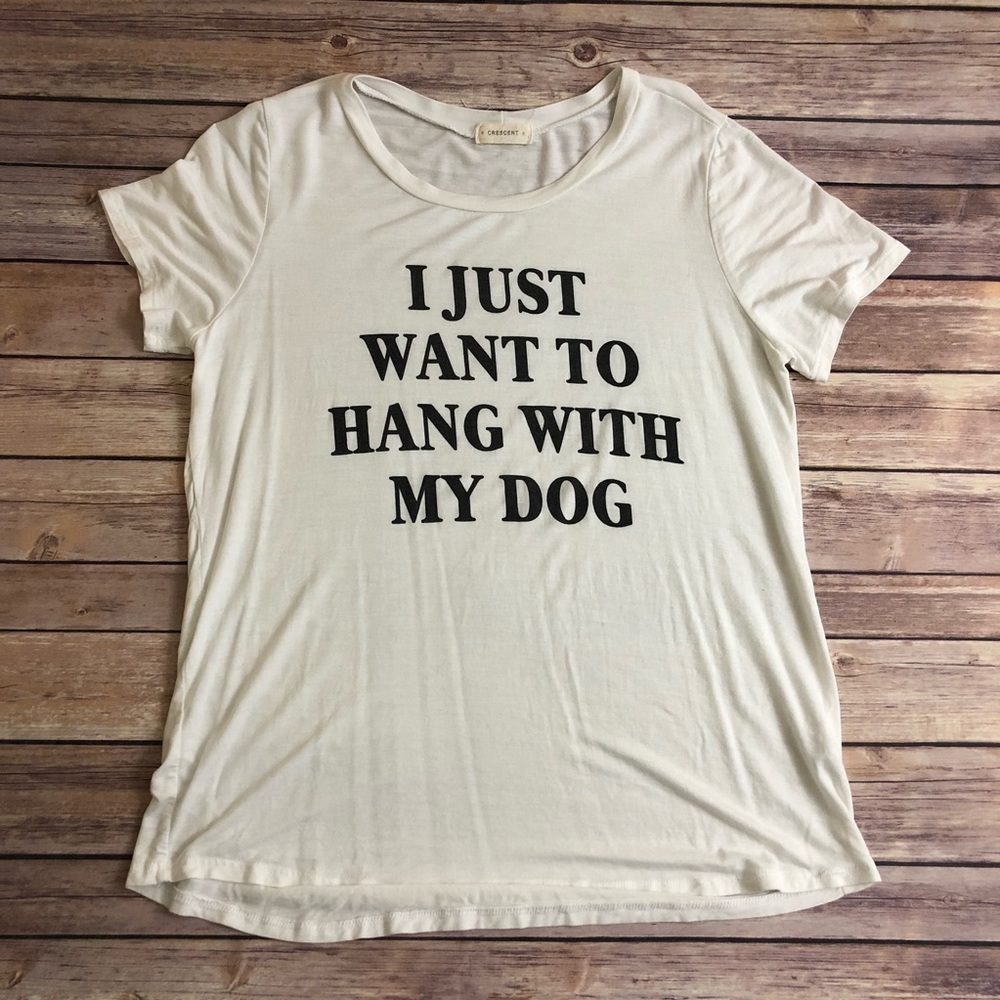 I Just Want To Hang With My Dog T-Shirt